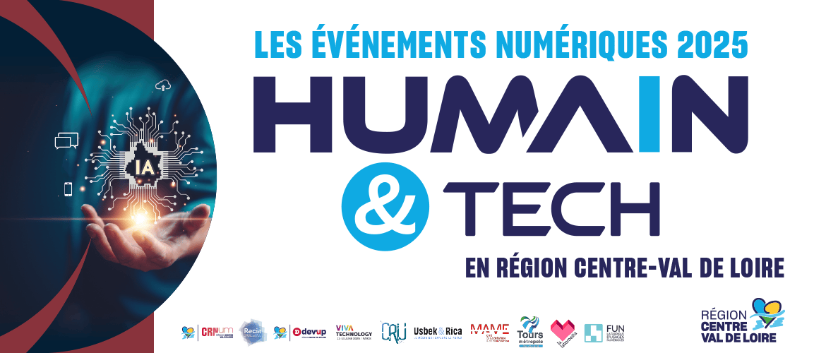 Les événements numériques 2025 Humain et Tech en Région Centre-Val de Loire - CRNum, RECIA, dev'Up, Viva Technology, CRIJ, Usbek et Rica, MAME Cité et de l'innovation, Tours Métropole, La Labomedia, FUN la Fabrique des usages numériques